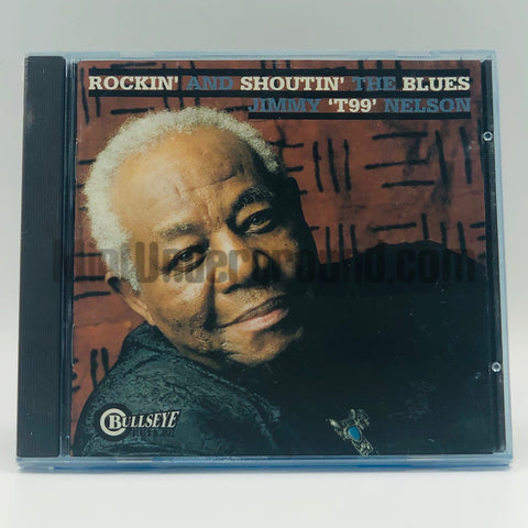 Jimmy "T99" Nelson: Rockin' And Shoutin' The Blues: CD