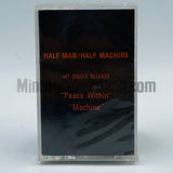 Half Man Half Machine: Peace Within, Machine: Cassette